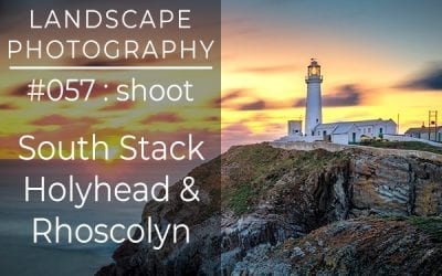 #057: Landscape Photography, Holyhead & Rhoscolyn, Anglesey, Wales