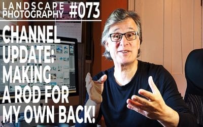 #073: Landscape Photography Channel Update: Making A Rod For My Own Back!