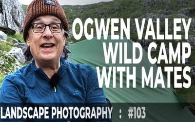 #103: Landscape Photography: Ogwen Valley Wild Camp: Snowdonia With Friends