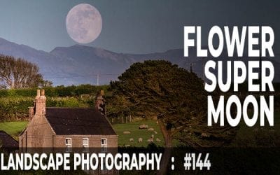 Photographing the Flower SuperMoon (Ep #144)