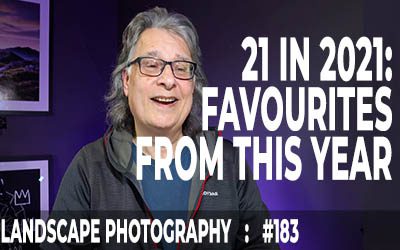 21 In 2021: Favourite Landscape Photography Images From This Year  (Ep #183)