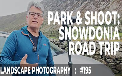 Snowdonia Landscape Photography Road Trip (Ep #195)