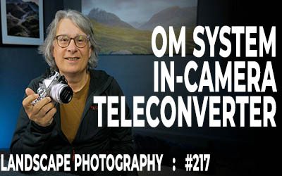 OM System In-Camera 2x Teleconverter (Ep #217)