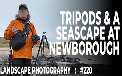Tripods & A Seascape At Newborough (Ep #220)